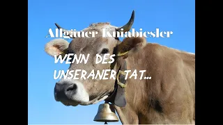 Wenn des unseraner tät - Ein lustiges Lied - Allgäuer Kniabiesler