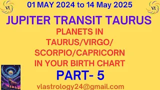 Part-5 Jupiter Transit Taurus over Natal Planets in Taurus Virgo Scorpio Capricorn by VL