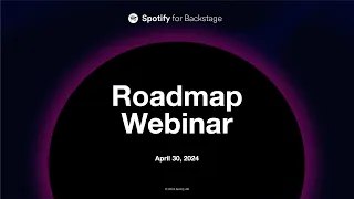 Spotify for Backstage Roadmap Webinar, April 2024