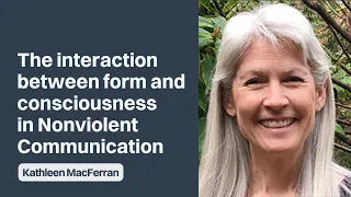 Is #nonviolentcommunication  it about the words, or is it about consciousness? | Kathleen MacFerran