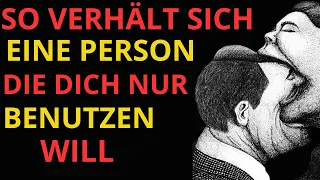 7 VERHALTENSWEISEN EINER PERSON, DIE DICH NUR AUSNUTZT UND SICH NICHT FÜR DICH INTERESSIERT!