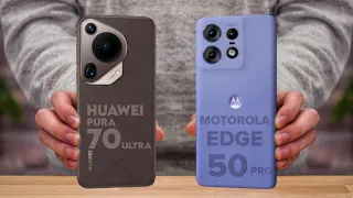 Huawei Pura 70 Ultra Vs Motorola Edge 50 Pro - Which One is Better For You 🔥