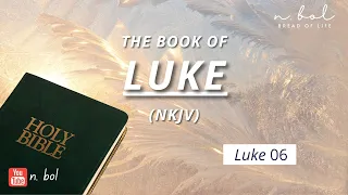 Luke 6 - NKJV Audio Bible with Text (BREAD OF LIFE)