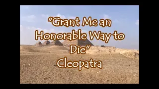 Cleopatra - "Grant Me an Honrable Way to Die"