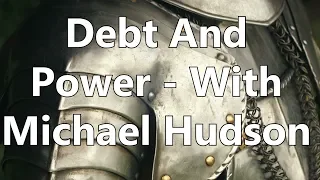 Debt And Power - With Michael Hudson
