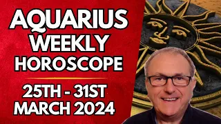 Aquarius Horoscope -  Weekly Astrology - from 25th -  31st March 2024