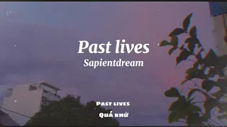 [vietsub + lyrics] Past lives - Sapientdream