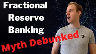 Fractional Reserve Banking Myth Debunked