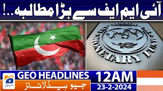 Geo News Headlines 12 AM | Big demand from the IMF | 23 February 2024