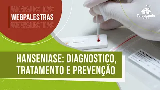 Webpalestra - Hanseníase: diagnóstico, tratamento e prevenção