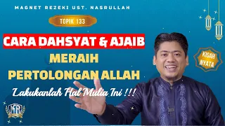 LAKUKAN HAL MULIA INI‼️ CARA AJAIB MERAIH PERTOLONGAN ALLAH | Magnet Rezeki Ust. Nasrullah (133)