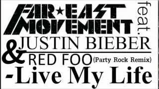 Far East Movement feat. Justin Bieber & Red Foo - Live My Life (Party Rock Remix)