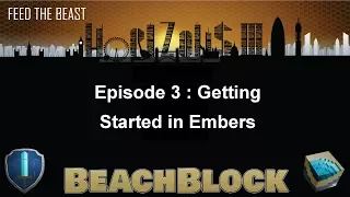 [BeachBlock] FTB Horizons 3 : E3 : Getting Started in Embers (Modded Minecraft)