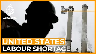 What’s behind the US labour shortage? | The Bottom Line