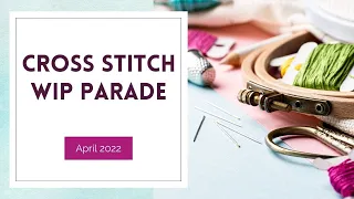 Stitch With Me Cross Stitch WIP Parade 2022 Flosstube