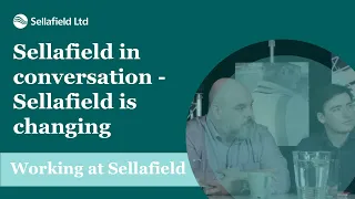 Sellafield in conversation - Sellafield is changing