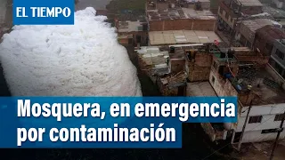 Mosquera se encuentra en emergencia por espuma contaminada | El Tiempo