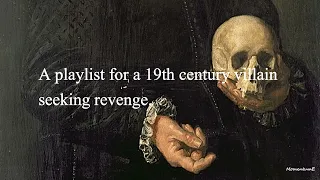 A playlist for a 19th century villain seeking revenge