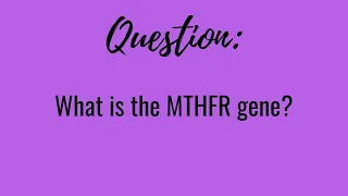 Your Genetics Questions Answered- MTHFR