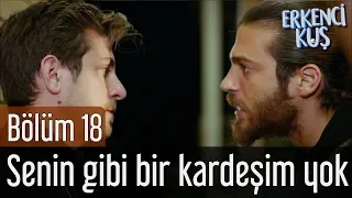 Erkenci Kuş 18. Bölüm - Senin Gibi Bir Kardeşim Yok