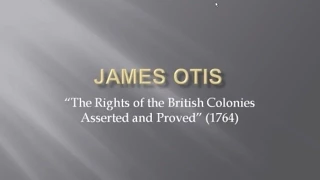 8.   James Otis — The Rights of the British Colonies Asserted and Proved, 1764