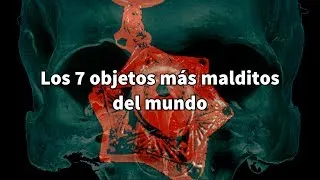 Los 7 objetos más malditos del mundo