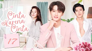 [Indo Sub] Cinta Karena Cinta 17 | Because Love 将爱之因为爱情