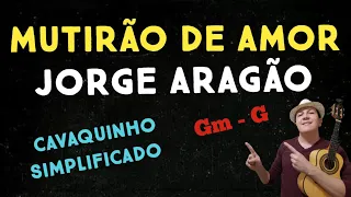 MUTIRÃO DE AMOR - JORGE ARAGÃO - CAVAQUINHO SIMPLIFICADO