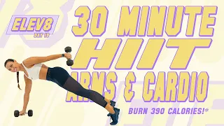 30 Minute HIIT Arms and Cardio Workout 🔥Burn 390 Calories!* 🔥The ELEV8 Challenge | Day 19