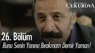 Bunu senin yanına bırakmam Demir Yaman! - Bir Zamanlar Çukurova 26. Bölüm