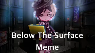 Below The Surface (Meme?) [Gacha] [FNaFSL]