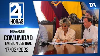 Noticias Guayaquil: Noticiero 24 Horas 17/03/2022 (De la Comunidad - Emisión Central)