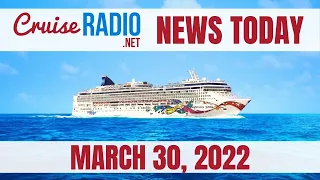 Cruise News Today — March 30, 2022