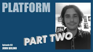 Platform Episode 63 - John Bolino - PART 2