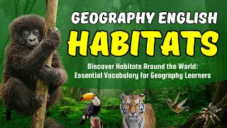 Discover Habitats Around the World: Essential Vocabulary for Geography Learners