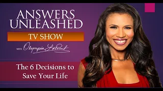 The 6 Decisions to Save Your Life ǀ Answers Unleashed with Olympia LePoint