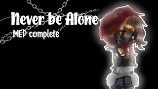 Never be Alone || MEP - COMPLETE💛 || All parts in the description!