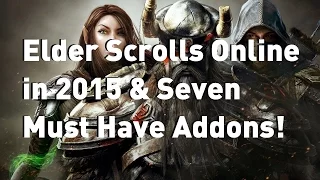 Elder Scrolls Online in 2015 & 7 Must Have Addons!