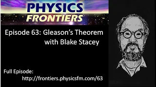 Gleason's Theorem with Blake Stacey - Physics Frontiers Podcast Episode 63