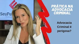 Advocacia Criminal é Perigosa? l Prática Penal