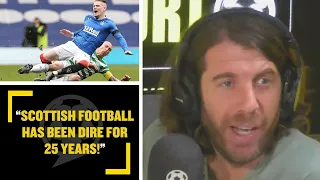 "SCOTTISH FOOTBALL IS DIRE!" Scottish fan admits their league needs Celtic & Rangers!