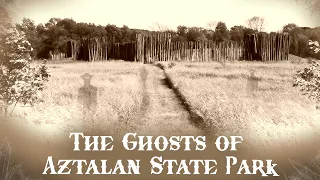 The Ghosts of Aztalan State Park | Wisconsin Haunts