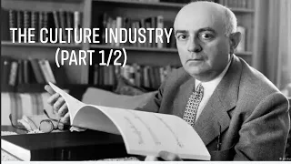 Theodor Adorno's "The Culture Industry" (Part 1/2)