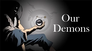 Fullmetal Alchemist: Brotherhood AMV - Our Demons