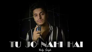 Tu Jo Nahi Hai Tau Kuch Bhi Nahi Hai | Lyrical | - Vicky Singh | Woh Lamhe | Cover