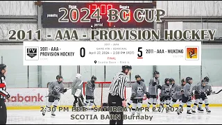 2024 04 27 2:30 PM BC CUP 2011 AAA -PROVISION HOCKEY VS. 2011 - AAA - WUKONG At SCOTIA BARN BURNABY