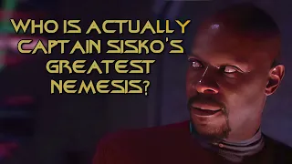Who Is Actually Captain Sisko's Greatest Nemesis?