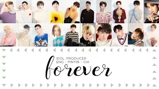 IDOL PRODUCER (偶像练习生) | FOREVER [chinese/pinyin/english lyrics]