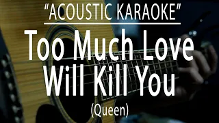 Too much love will kill you - Queen (Acoustic karaoke)