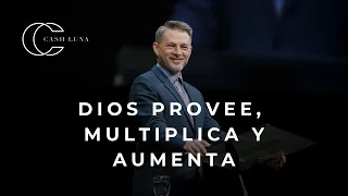 Pastor Cash Luna - Dios provee, multiplica y aumenta | Casa de Dios